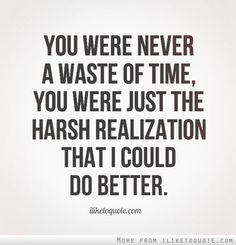 ... Quotes, Harsh Quotes, Moving On, Wasting Time Quotes, I Realize Quotes