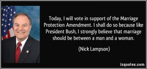 ... that marriage should be between a man and a woman. - Nick Lampson