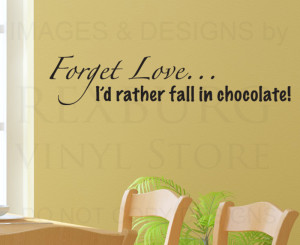Wall Quote Decal Sticker Vinyl Art Forget Love Fall Into Chocolate ...