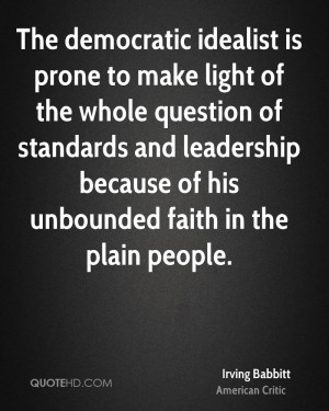 The democratic idealist is prone to make light of the whole question ...