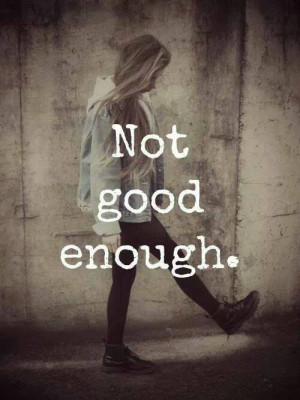 Maybe i'm not good enough