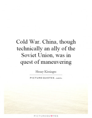 ... ally of the Soviet Union, was in quest of maneuvering Picture Quote #1