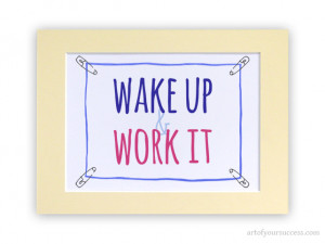 Wake up & work it