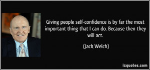 Giving people self-confidence is by far the most important thing that ...