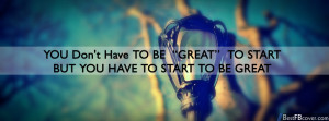 You Have Start To Be Great Facebook Cover