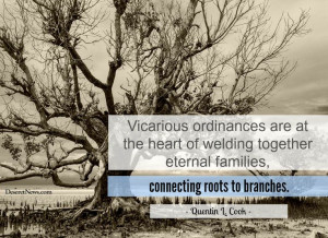 Vicarious ordinances are at the heart of welding together eternal ...