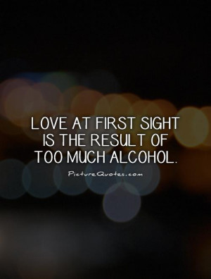 Alcohol Quotes Love At First Sight Quotes