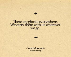 There are ghosts everywhere, we carry them with us wherever we go.