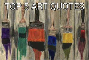 Art Quotes, Top 5 Art Quotes, Inspiring Art Quotes, Miami Art Scene
