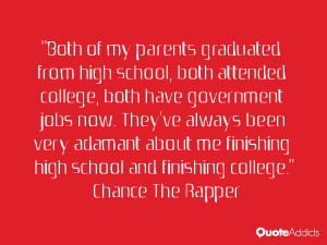 ... finishing high school and finishing college.” — Chance The Rapper