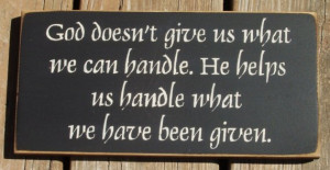 God doesn't give us what we can handle...primitive wood sign