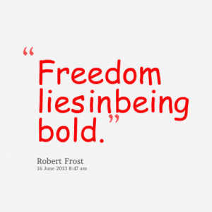 Quotes About: boldness