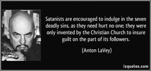 Satanists are encouraged to indulge in the seven deadly sins, as they ...