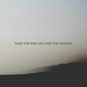 ... Quote, Girl Style, Courage Quote, Random Inspiration, Chances Quote