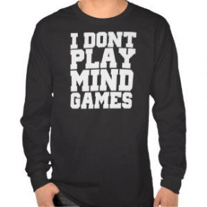 Don't Play Mind Games FUNNY Quote T Shirt