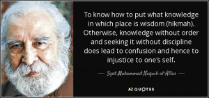 how to put what knowledge in which place is wisdom (hikmah). Otherwise ...