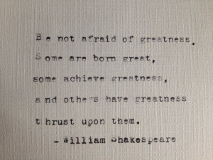 ... of Greatness, William Shakespeare Typewritten Quote, Typed On