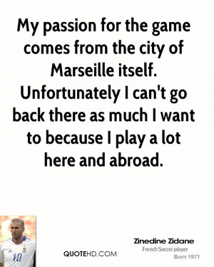 My passion for the game comes from the city of Marseille itself ...