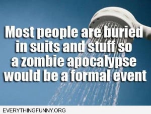 funy quote most people are buried in suits zombie apocalypse would be ...
