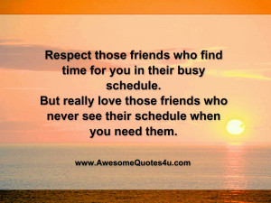 Respect those friends who find time for you in their