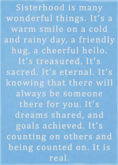 Sisterhood is many wonderful things. It's a warm smile on a cold and ...