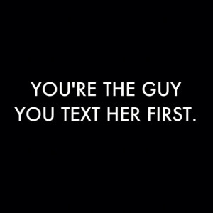 ... text her first. (: #quotes #twitter #text #guy (Taken with instagram