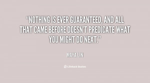 Nothing is ever guaranteed, and all that came before doesn't predicate ...