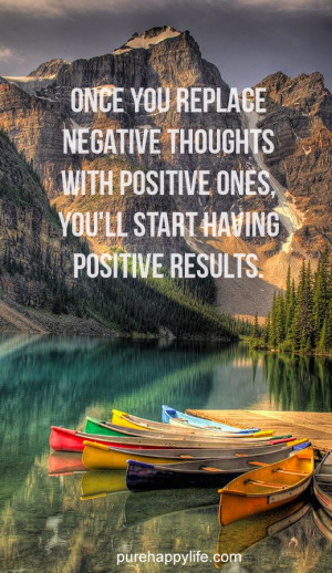 Life Quote: Once you replace negative thoughts..