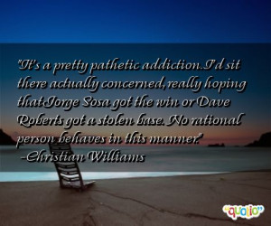 It's a pretty pathetic addiction. I'd sit