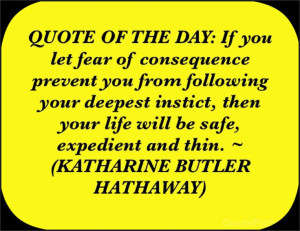 QUOTE OF THE DAY: If you let fear of consequence prevent you from ...