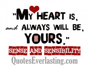 My heart is, and always will be, yours. – Sense and Sensibility