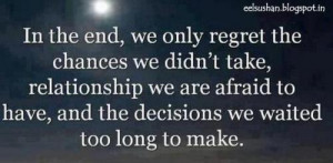 In the end we only regret for the chances we didn't take it ...
