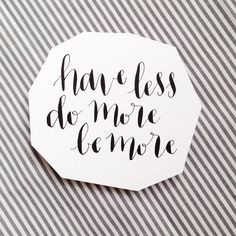 Modern calligraphy / quote / have less be more / www.emilyecavanagh ...