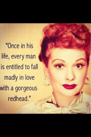 ... Every man is entitled to fall madly in love with a gorgeous redhead