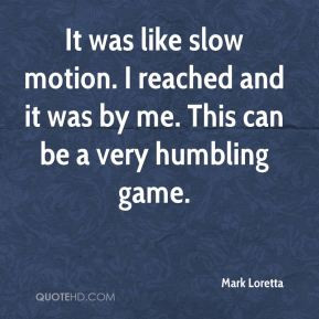 Mark Loretta - It was like slow motion. I reached and it was by me ...