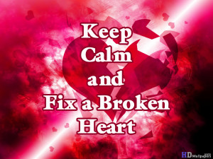 Keep Calm and Fix a Broken Heart