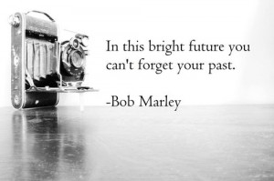 In This Bright Future You Can't Forget Your Past.
