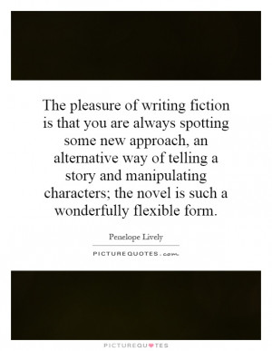 of writing fiction is that you are always spotting some new approach ...