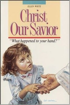 Christ Our Savior by Ellen White. The classic young people's version ...