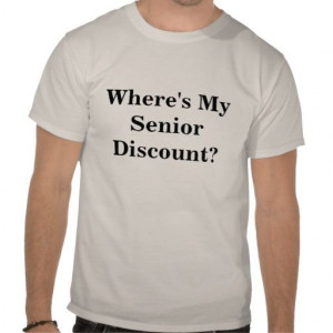 Wheres My Senior Discount? Tee Shirts
