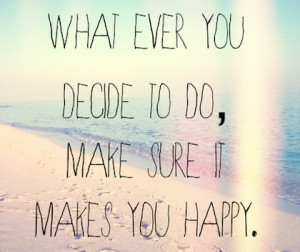 make sure it makes you happy picture quote
