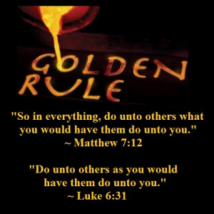 ... conflicts.....The Golden Rule...Matthew 7:12 and Luke 6:31 http