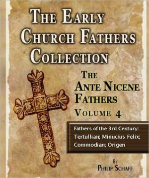 Early Church Fathers - Ante Nicene Fathers Volume 4-Fathers of the 3rd ...