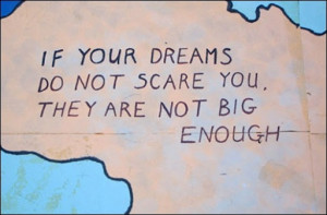 If your dreams do not scare you...