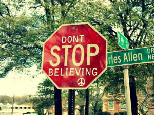 Don't stop believing.