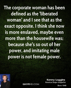 ... so out of her power, and imitating male power is not female power
