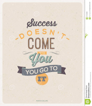 Motivating Quotes by Marva Collins - Success doesnt come to you...you ...