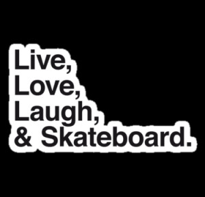 WAMTEES › Portfolio › Live , love , laugh and skateboard