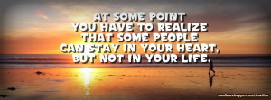At some point you have to realize that some people can stay in your ...