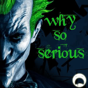 Why So Serious Lets Put a smile on that face.